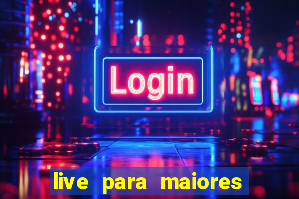 live para maiores de 18